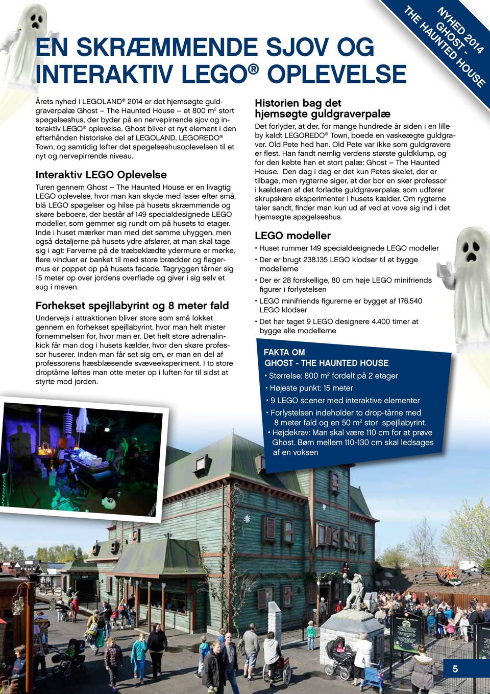 Ghost bliver et nyt element i den efterhånden historiske del af LEGOLAND, LEGOREDO Town, og samtidig løfter det spøgelseshusoplevelsen til et nyt og nervepirrende niveau.