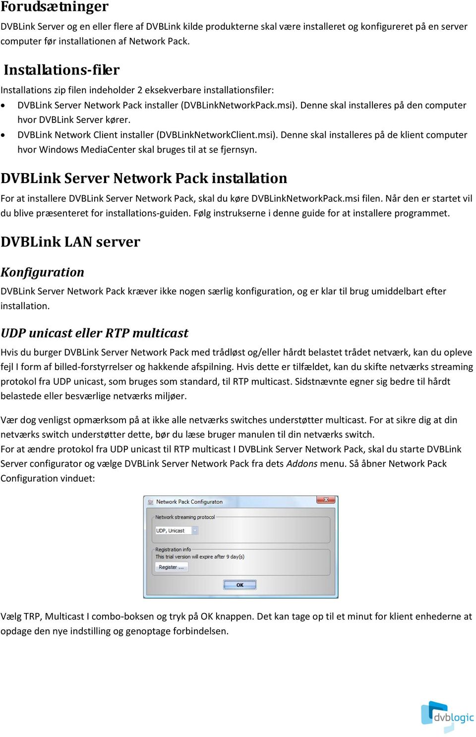 Denne skal installeres på den computer hvor DVBLink Server kører. DVBLink Network Client installer (DVBLinkNetworkClient.msi).