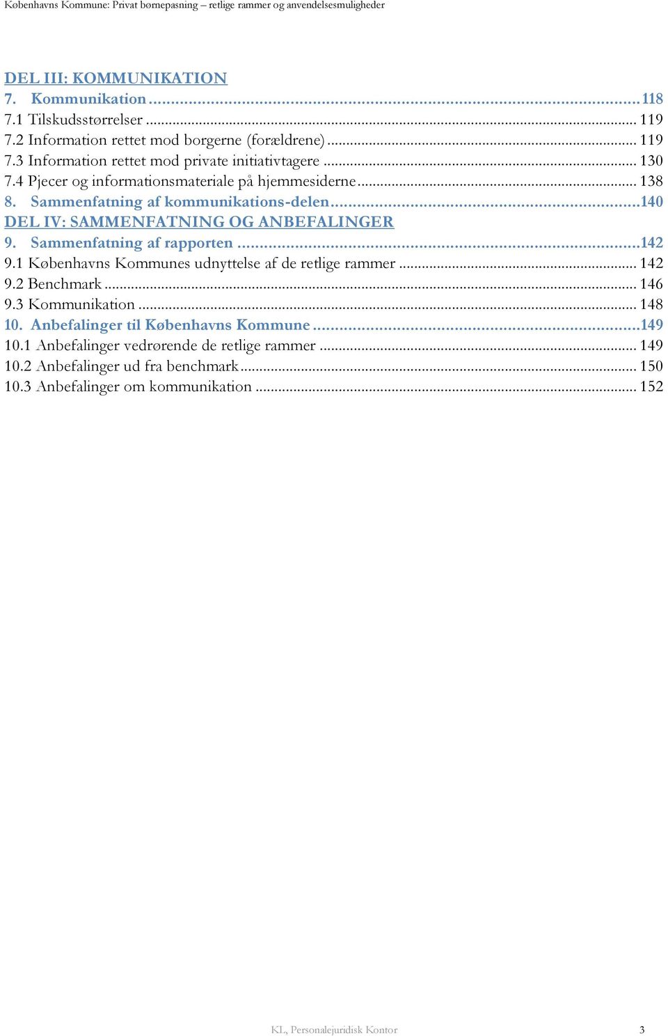 Sammenfatning af rapporten... 142 9.1 Københavns Kommunes udnyttelse af de retlige rammer... 142 9.2 Benchmark... 146 9.3 Kommunikation... 148 10.