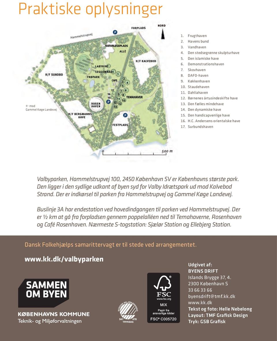 Andersens orientalske have 17. Surbundshaven Valbyparken, Hammelstrupvej 100, 2450 København SV er Københavns største park.