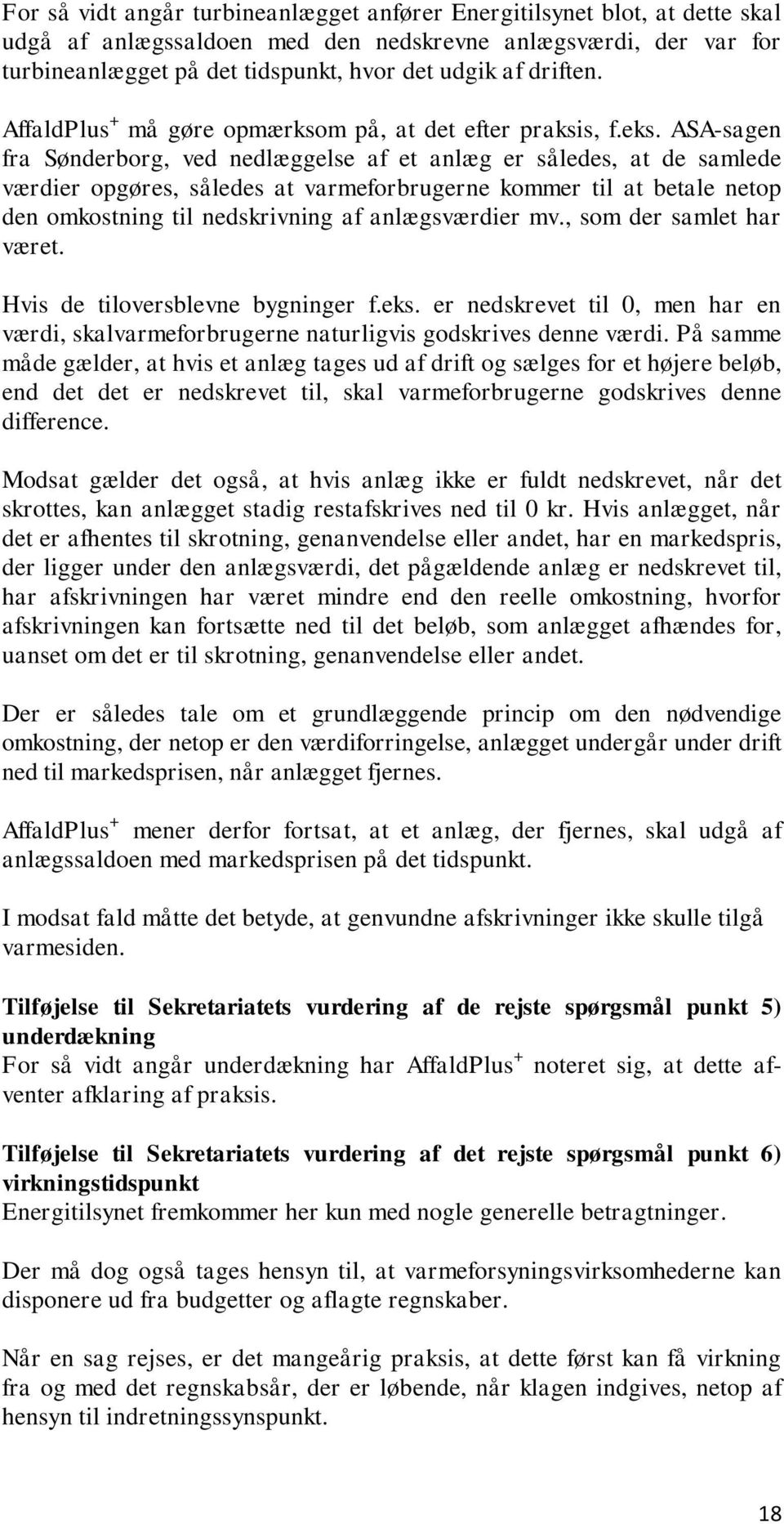 ASA-sagen fra Sønderborg, ved nedlæggelse af et anlæg er således, at de samlede værdier opgøres, således at varmeforbrugerne kommer til at betale netop den omkostning til nedskrivning af