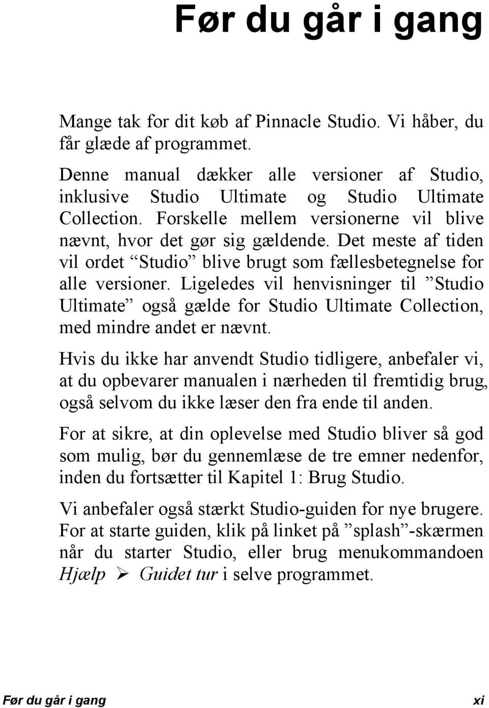 Ligeledes vil henvisninger til Studio Ultimate også gælde for Studio Ultimate Collection, med mindre andet er nævnt.