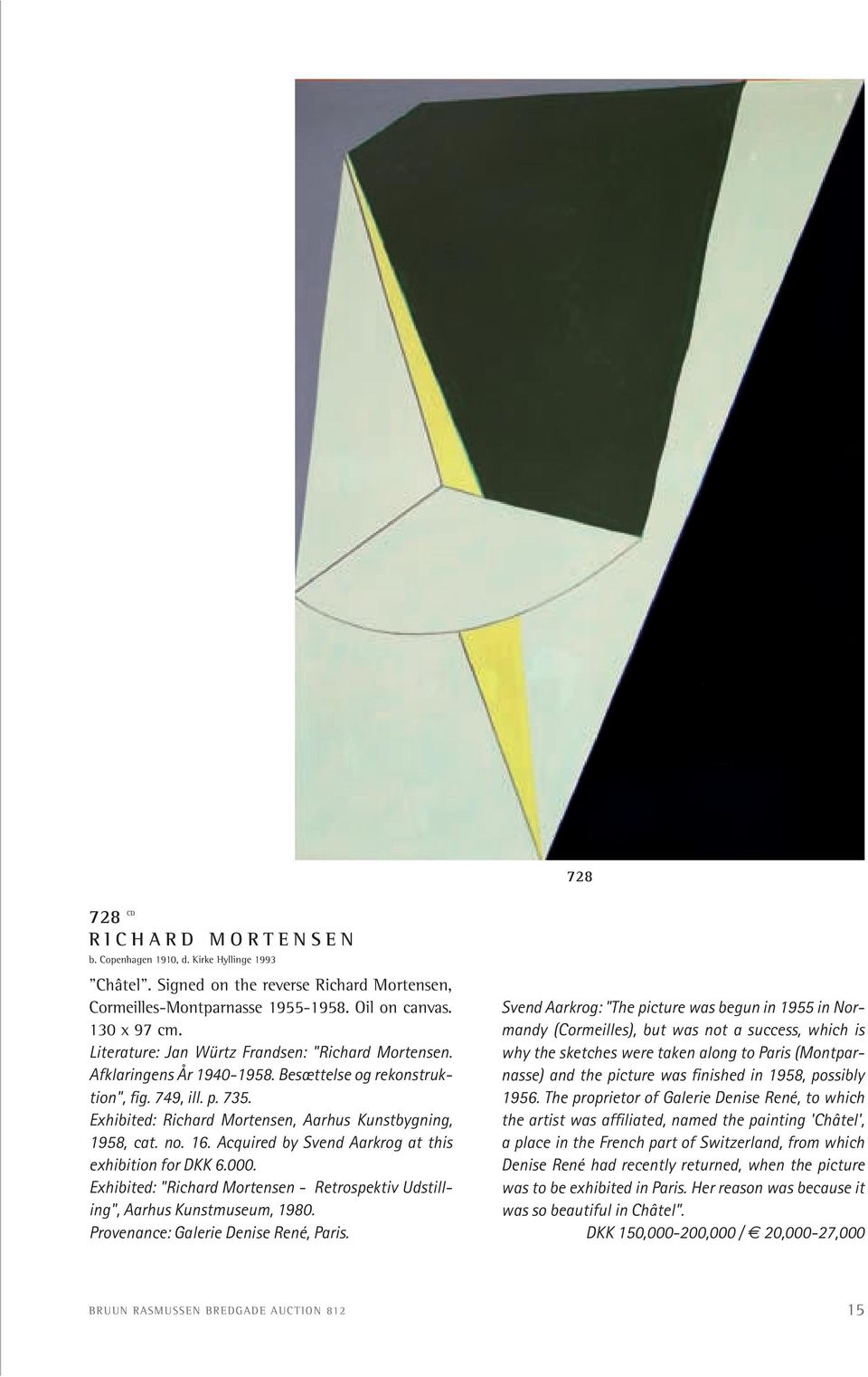 16. Acquired by Svend Aarkrog at this exhibition for DKK 6.000. Exhibited: "Richard Mortensen - Retrospektiv Udstilling", Aarhus Kunstmuseum, 1980. Provenance: Galerie Denise René, Paris.