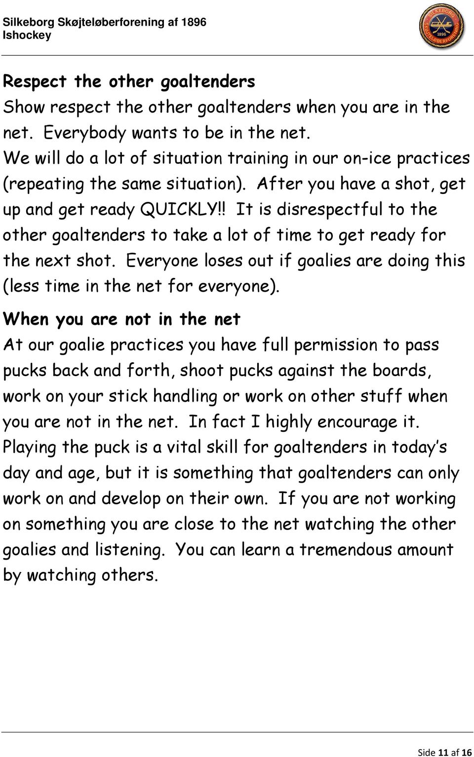 ! It is disrespectful to the other goaltenders to take a lot of time to get ready for the next shot. Everyone loses out if goalies are doing this (less time in the net for everyone).