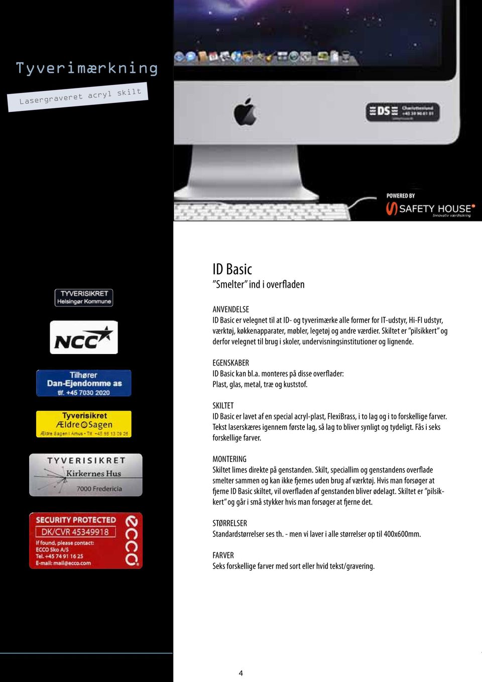 SKILTET ID Basic er lavet af en special acryl-plast, FlexiBrass, i to lag og i to forskellige farver. Tekst laserskæres igennem første lag, så lag to bliver synligt og tydeligt.