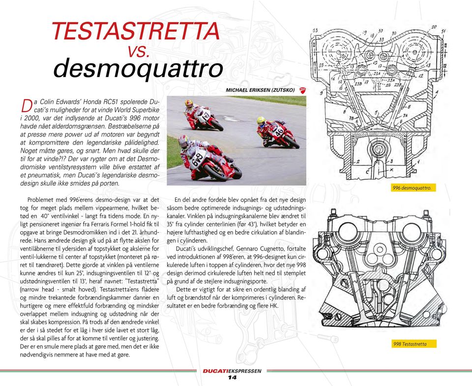!? Der var rygter om at det Desmodromiske ventilstyresystem ville blive erstattet af et pneumatisk, men Ducati s legendariske desmodesign skulle ikke smides på porten.