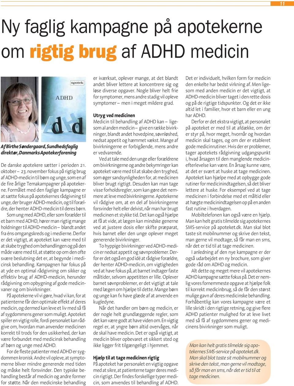 Formålet med den faglige kampagne er at sætte fokus på apotekernes rådgivning til unge, der bruger ADHD-medicin, og til forældre, der henter ADHD-medicin til deres børn.