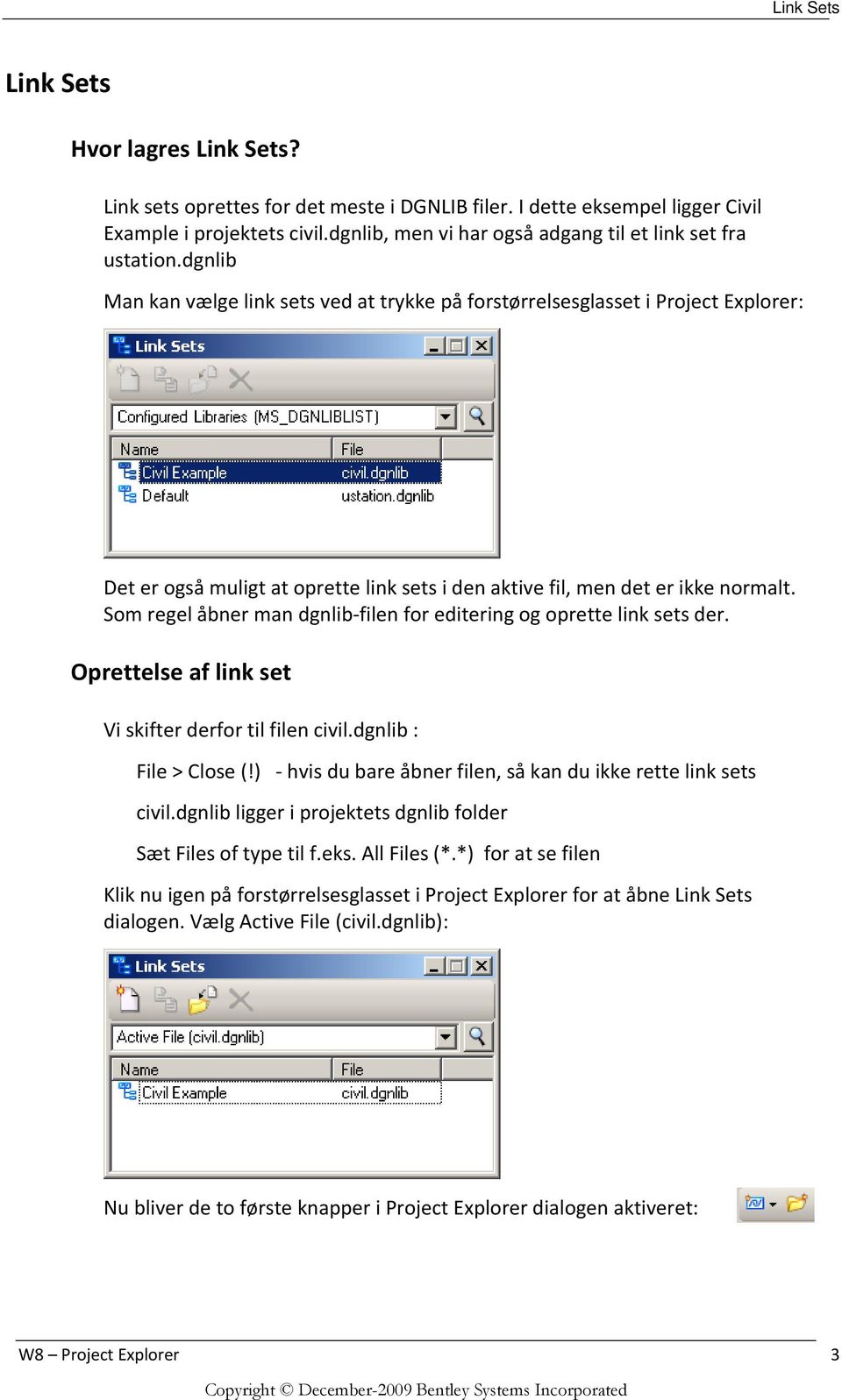 dgnlib Man kan vælge link sets ved at trykke på forstørrelsesglasset i Project Explorer: Det er også muligt at oprette link sets i den aktive fil, men det er ikke normalt.