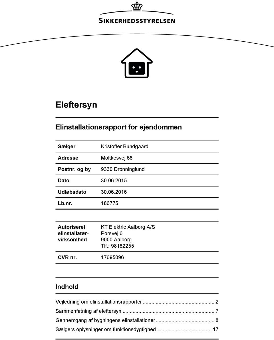 2016 Autoriseret elinstallatørvirksomhed KT Elektric Aalborg A/S Porsvej 6 9000 Aalborg Tlf.