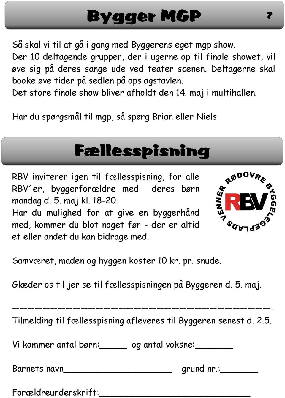 Har du spørgsmål til mgp, så spørg Brian eller Niels Fællesspisning RBV inviterer igen til fællesspisning, for alle RBV er, byggerforældre med deres børn mandag d. 5. maj kl. 18-20.