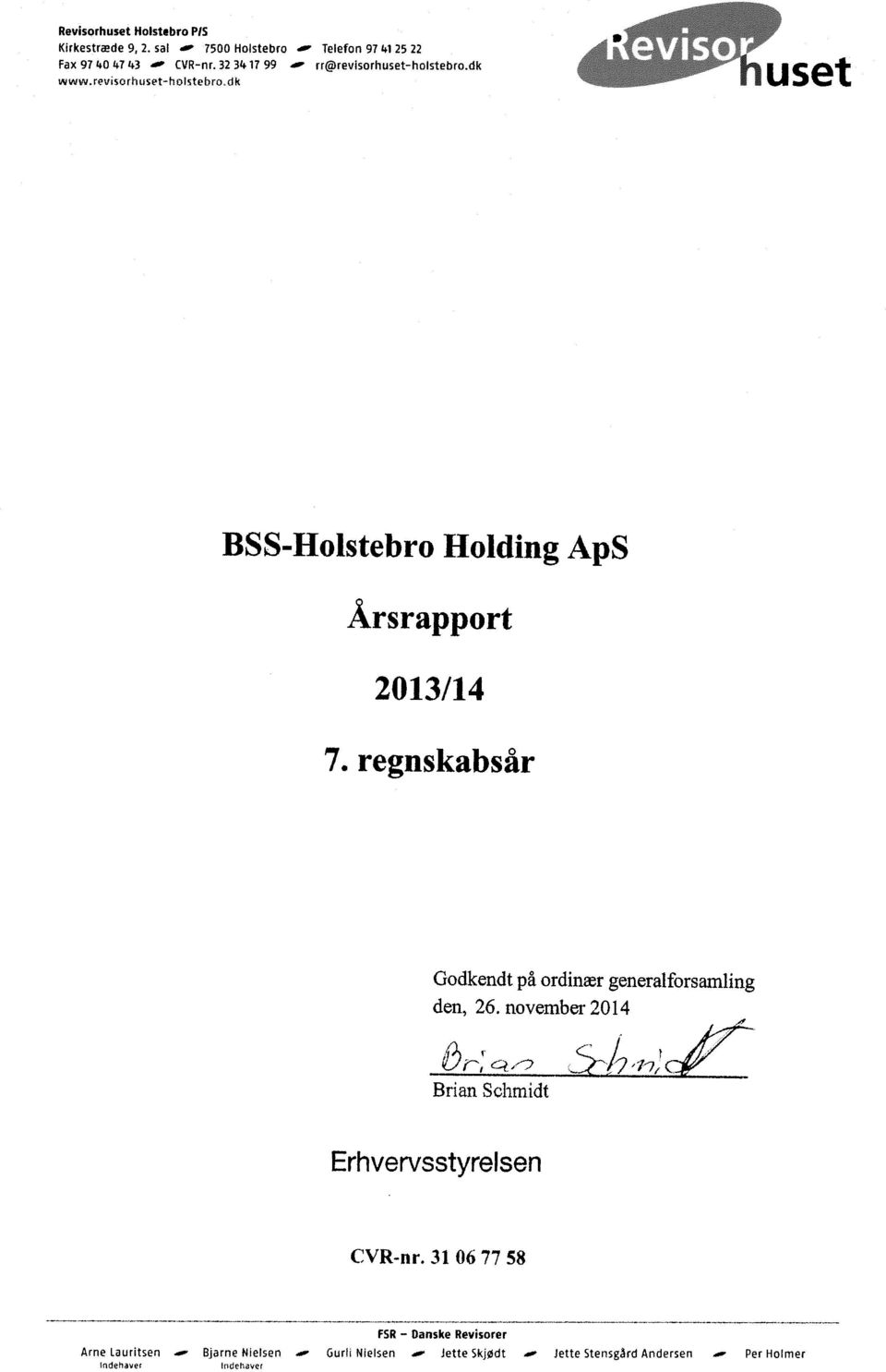 dk ^fljv* V BSS-Holstebro Holding ApS Årsrapport 2013/14 7. regnskabsår Godkendt på ordinær generalforsamling den, 26.