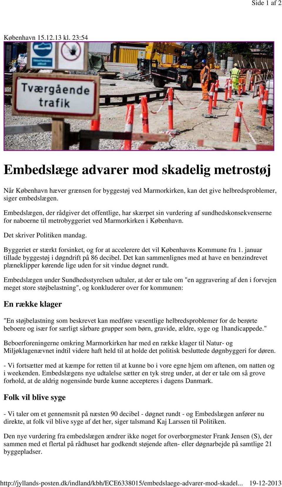Embedslægen, der rådgiver det offentlige, har skærpet sin vurdering af sundhedskonsekvenserne for naboerne til metrobyggeriet ved Marmorkirken i København. Det skriver Politiken mandag.