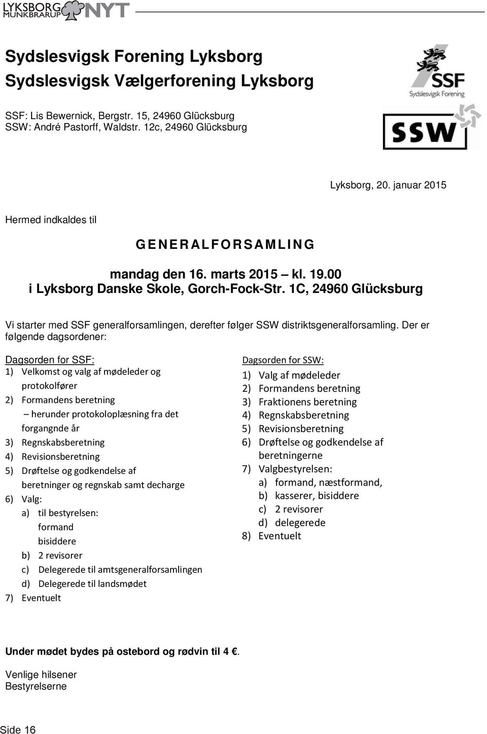 1C, 24960 Glücksburg Vi starter med SSF generalforsamlingen, derefter følger SSW distriktsgeneralforsamling.