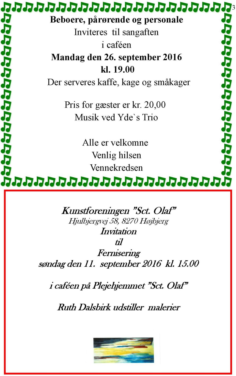20,00 Musik ved Yde`s Trio Alle er velkomne Venlig hilsen Vennekredsen Kunstforeningen Sct.