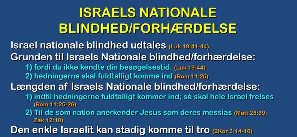 (Luk 19:44) 2) hedningerne skal fuldtalligt komme ind (Rom 11:25) Længden af Israels Nationale blindhed/forhærdelse: 1) indtil