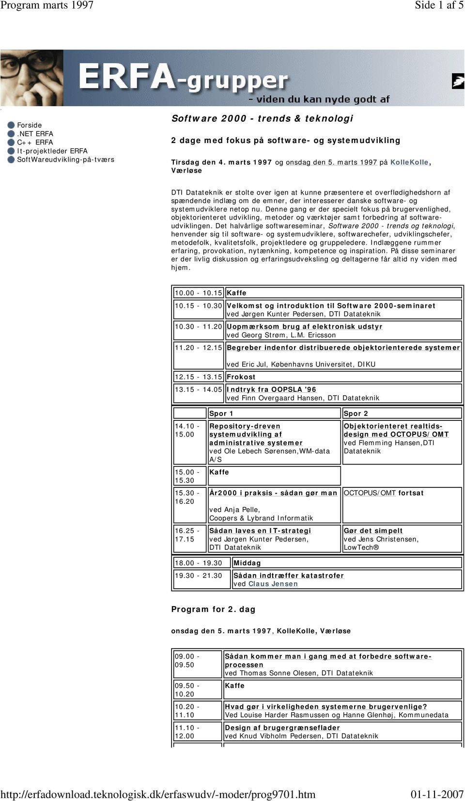 marts 1997 på KolleKolle, Værløse DTI Datateknik er stolte over igen at kunne præsentere et overflødighedshorn af spændende indlæg om de emner, der interesserer danske software- og systemudviklere