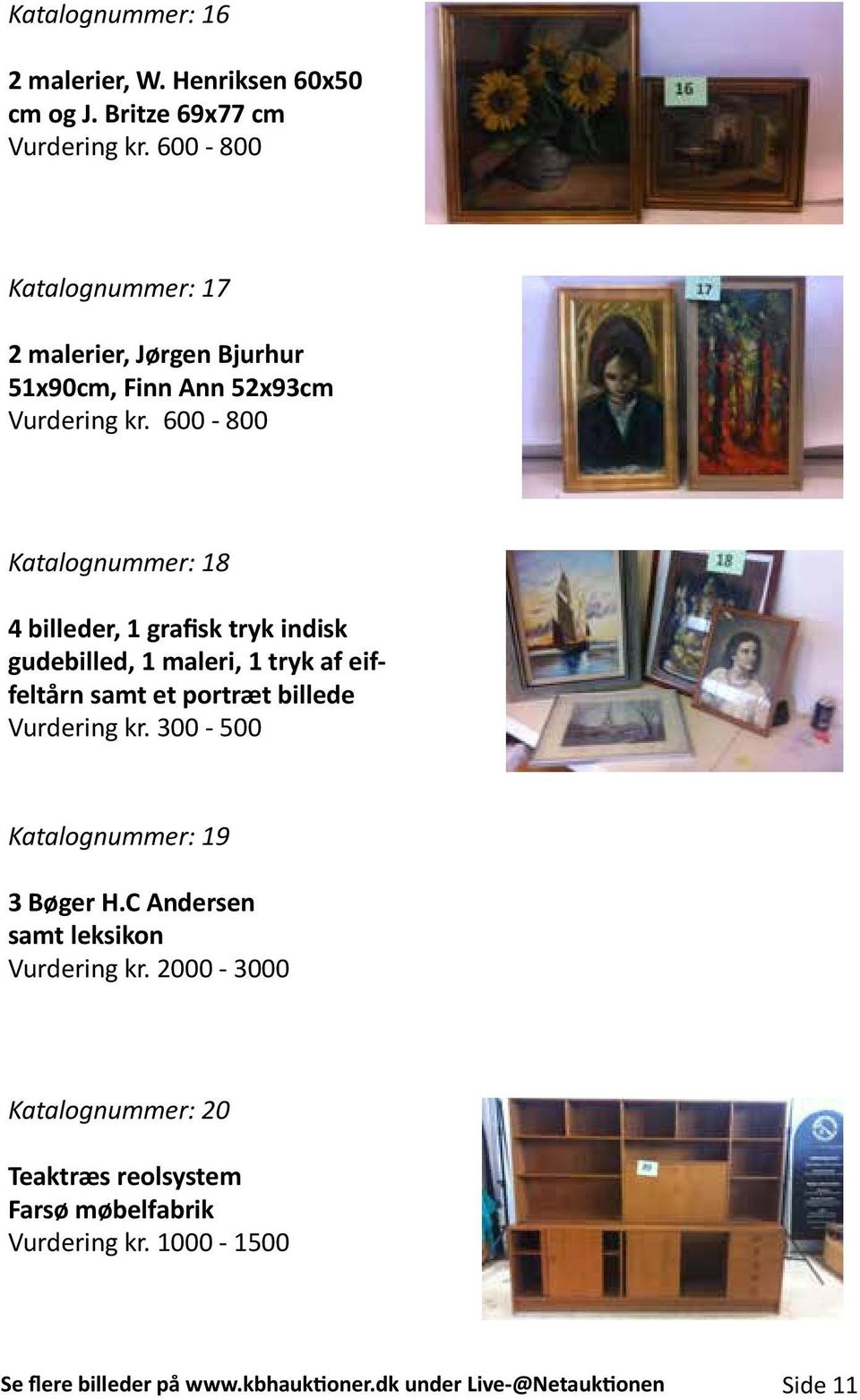 600-800 Katalognummer: 18 4 billeder, 1 grafisk tryk indisk gudebilled, 1 maleri, 1 tryk af eiffeltårn samt et portræt billede