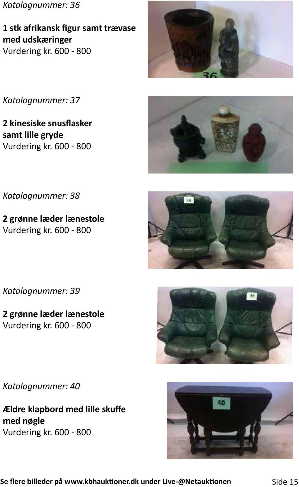600-800 Katalognummer: 38 2 grønne læder lænestole Vurdering kr.