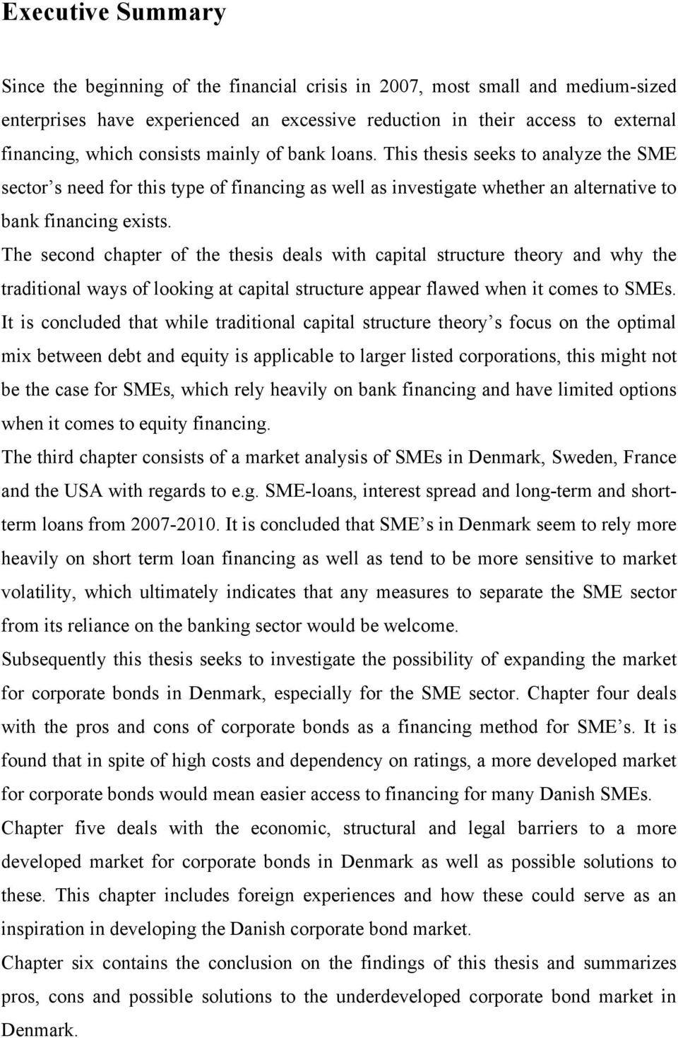 The second chapter of the thesis deals with capital structure theory and why the traditional ways of looking at capital structure appear flawed when it comes to SMEs.