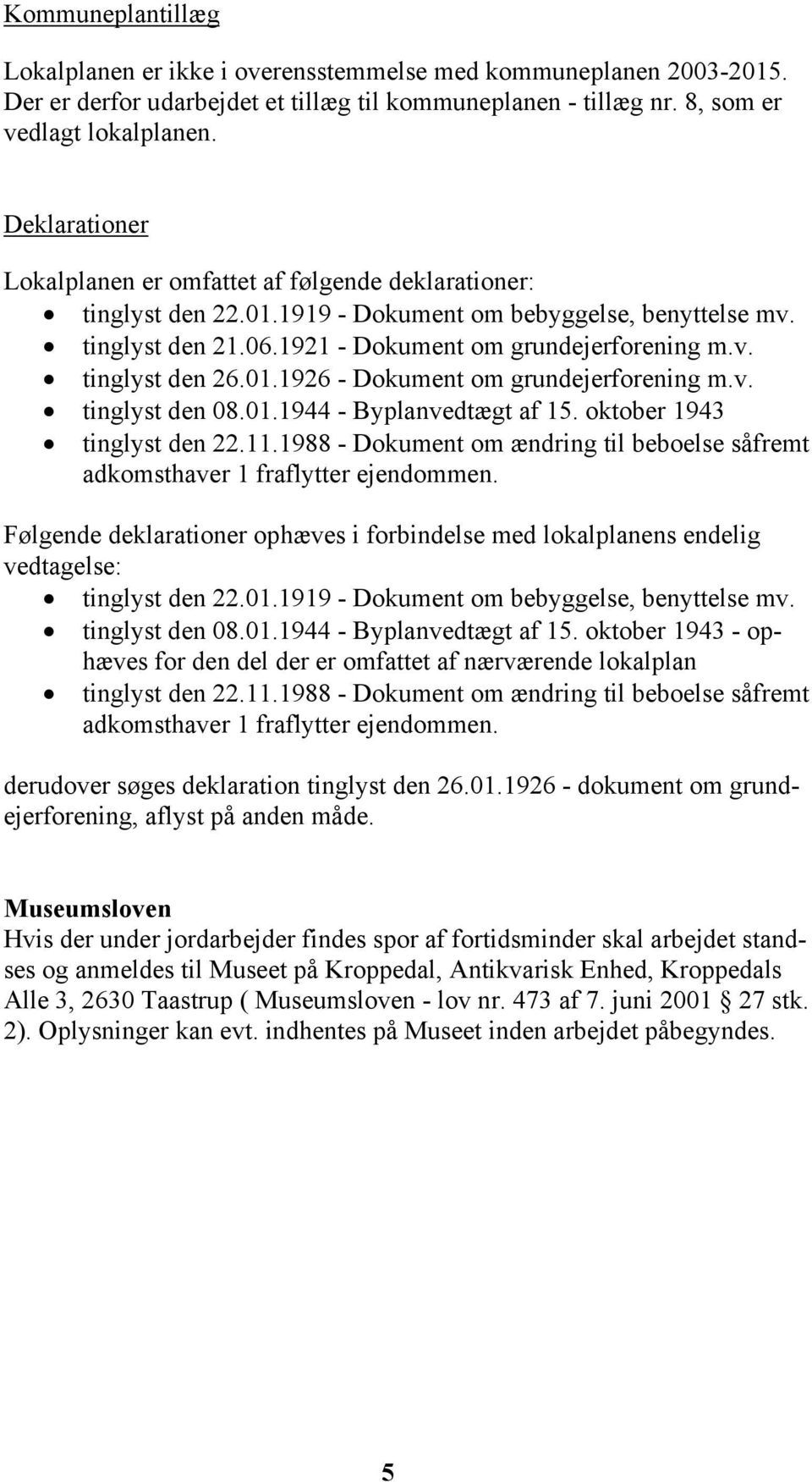 01.1926 - Dokument om grundejerforening m.v. tinglyst den 08.01.1944 - Byplanvedtægt af 15. oktober 1943 tinglyst den 22.11.