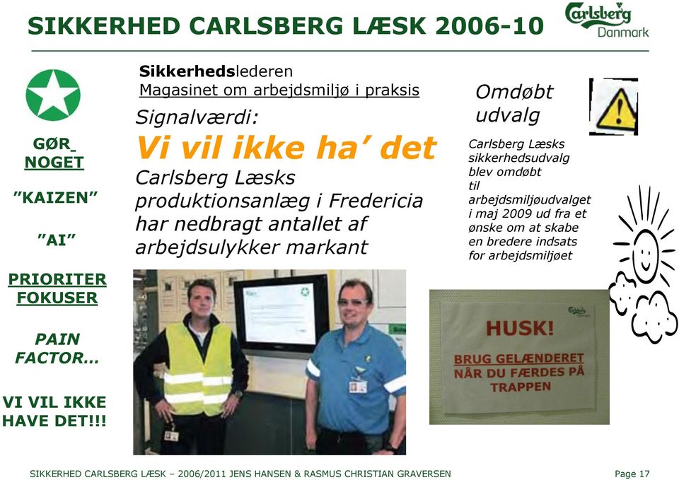 udvalg Carlsberg Læsks sikkerhedsudvalg blev omdøbt til arbejdsmiljøudvalget i maj 2009 ud fra et ønske om at skabe en bredere