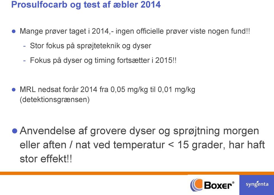 ! MRL nedsat forår 2014 fra 0,05 mg/kg til 0,01 mg/kg (detektionsgrænsen) Anvendelse af grovere