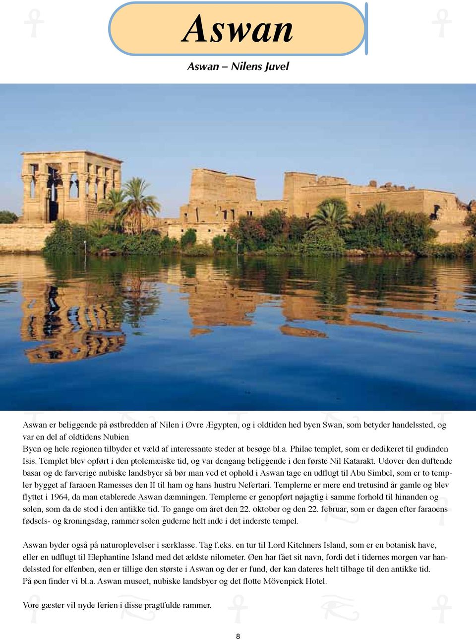 Templet blev opført i den ptolemæiske tid, og var dengang beliggende i den første Nil Katarakt.