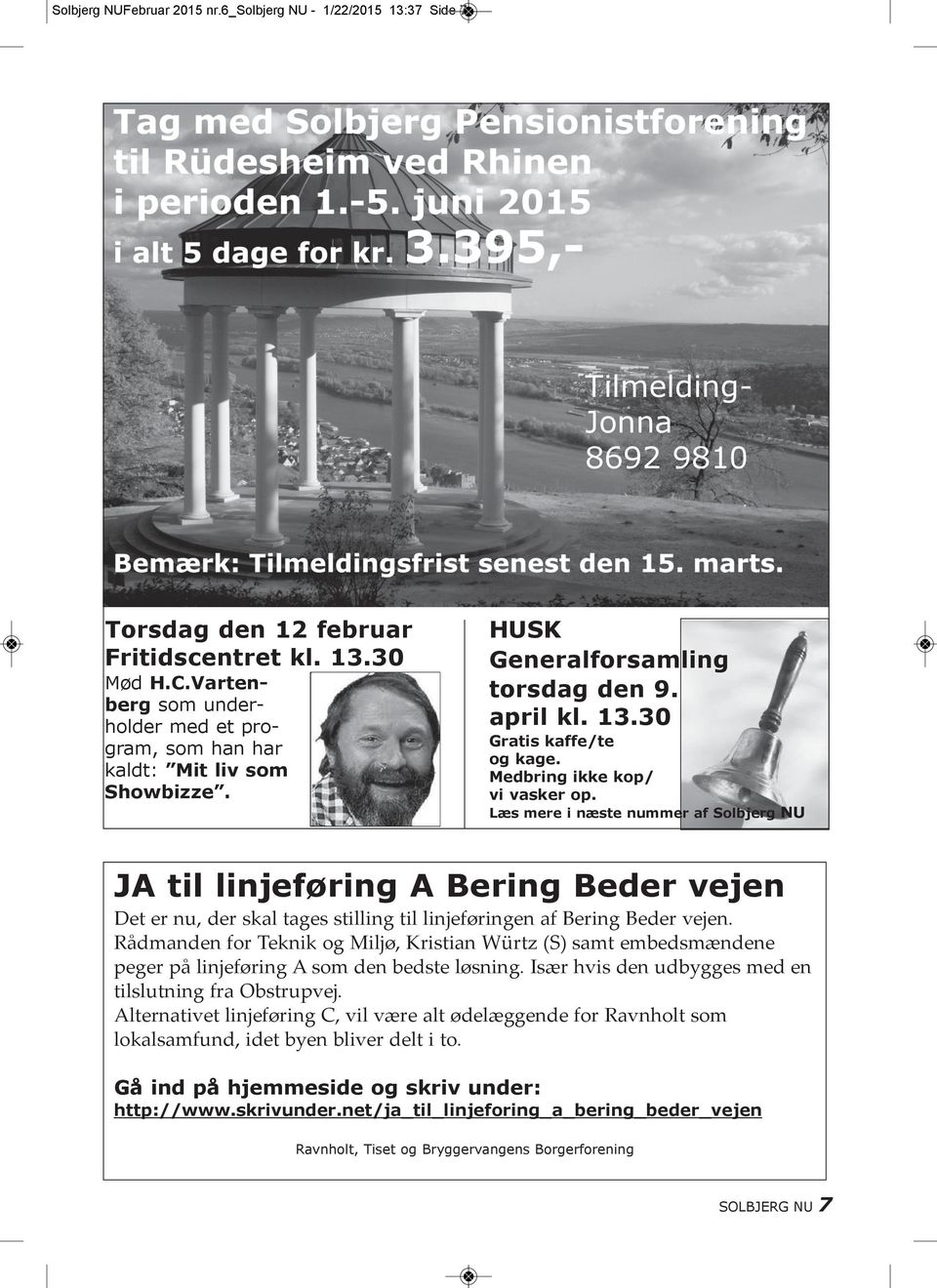 Læs mere i næste nummer af Solbjerg NU JA til linjeføring A Bering Beder vejen Det er nu, der skal tages stilling til linjeføringen af Bering Beder vejen.