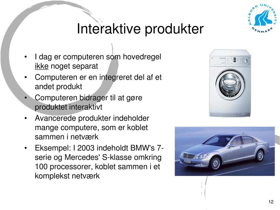 Avancerede produkter indeholder mange computere, som er koblet sammen i netværk Eksempel: I 2003