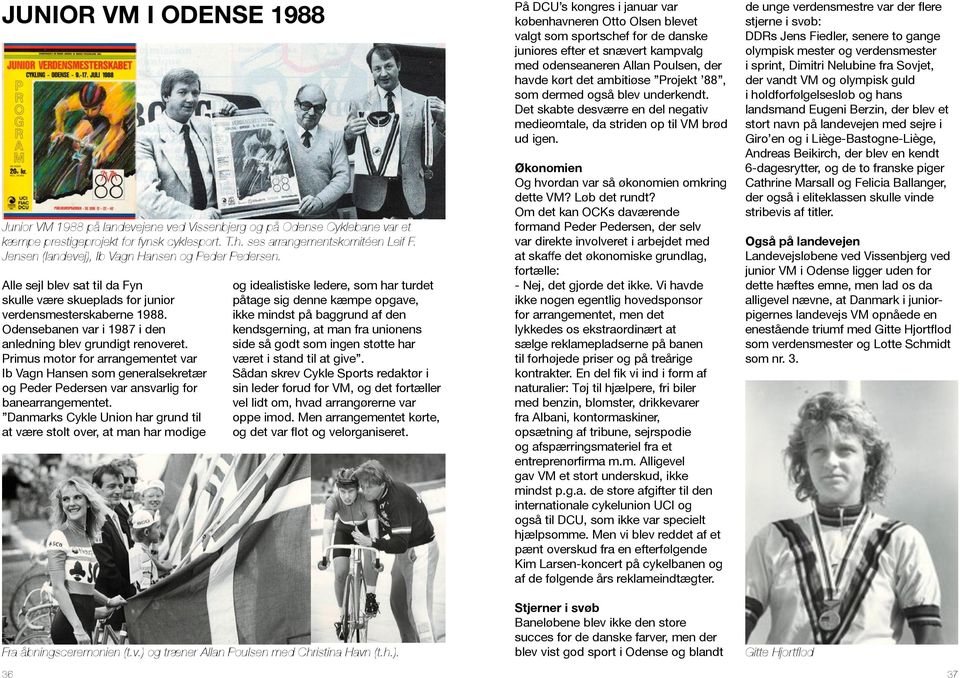 Odensebanen var i 1987 i den anledning blev grundigt renoveret. Primus motor for arrangementet var Ib Vagn Hansen som generalsekretær og Peder Pedersen var ansvarlig for banearrangementet.