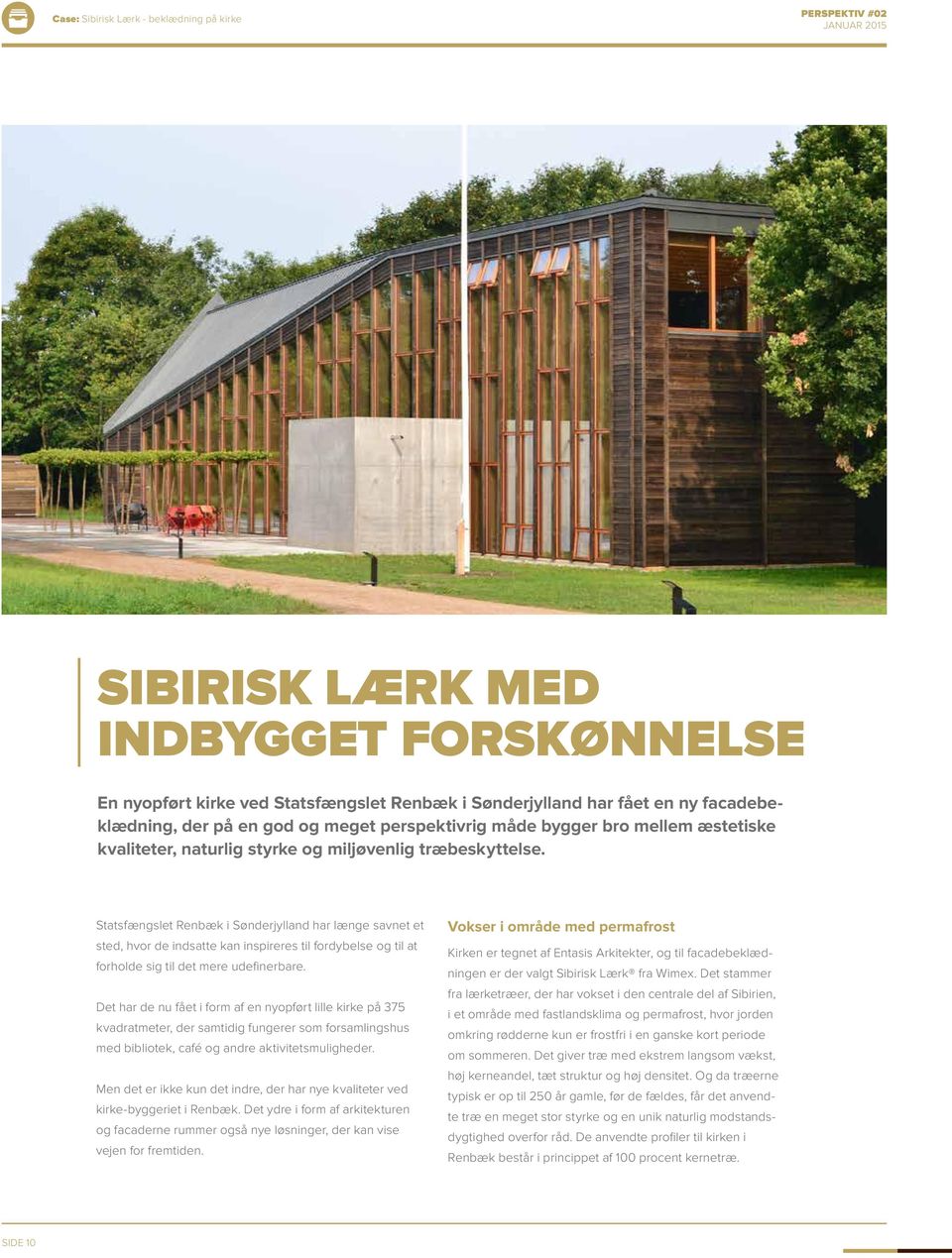 Statsfængslet Renbæk i Sønderjylland har længe savnet et sted, hvor de indsatte kan inspireres til fordybelse og til at forholde sig til det mere udefinerbare.