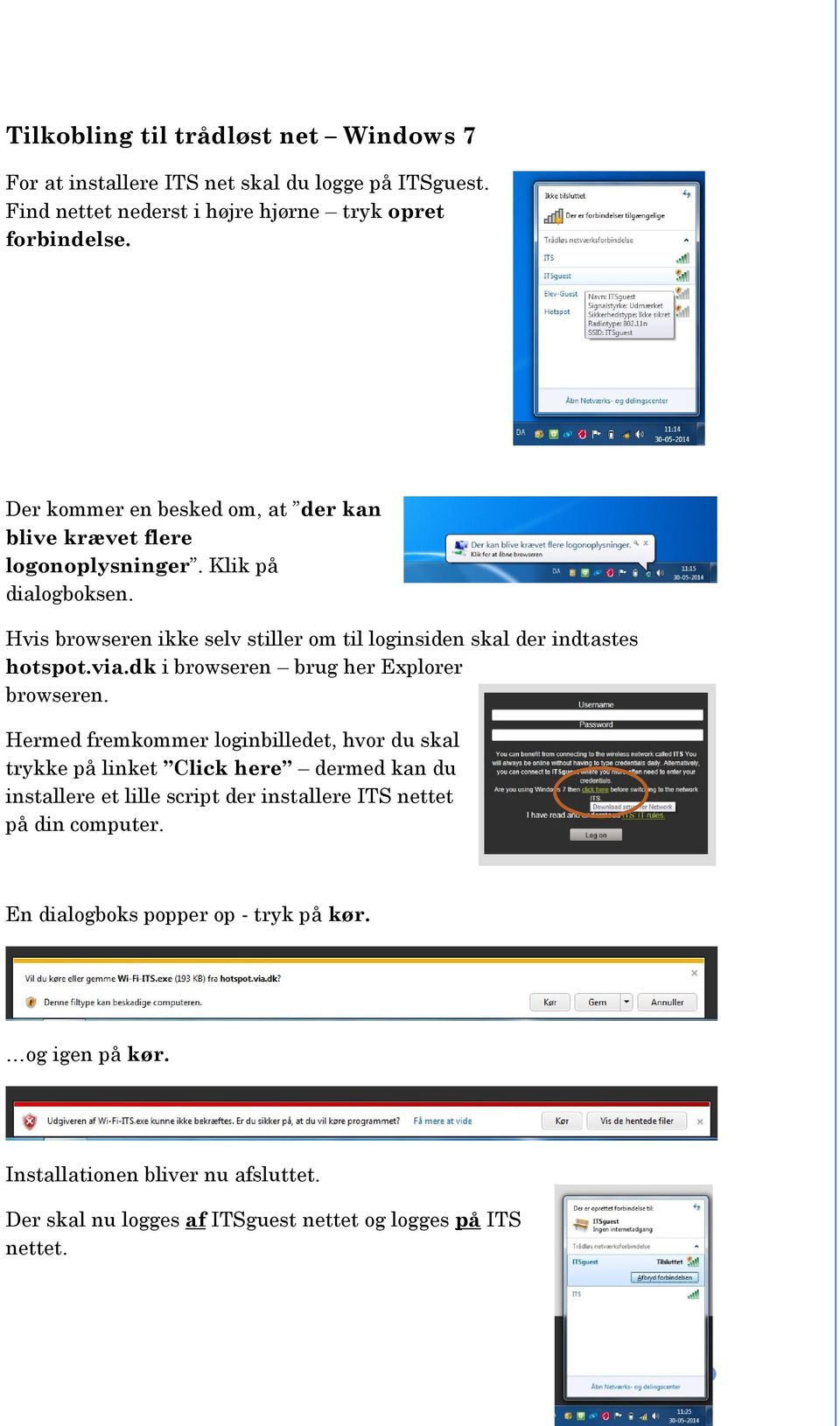 Hvis browseren ikke selv stiller om til loginsiden skal der indtastes hotspot.via.dk i browseren brug her Explorer browseren.