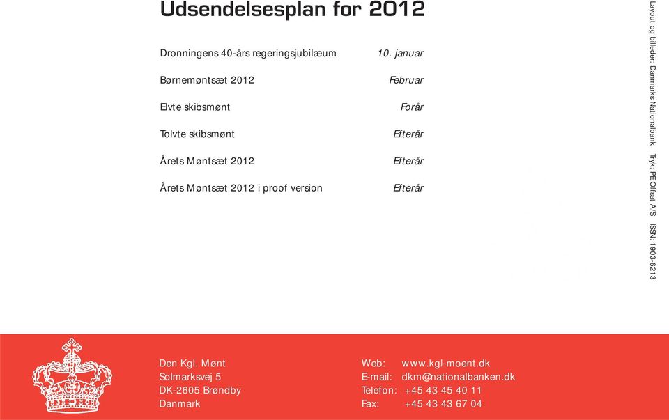 Årets Møntsæt 2012 i proof version Efterår Layout og billeder: Danmarks Nationalbank Tryk: PE Offset A/S ISSN: