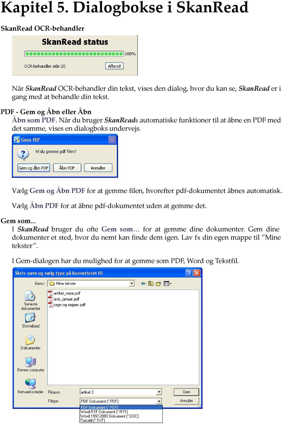Vælg Gem og Åbn PDF for at gemme filen, hvorefter pdf-dokumentet åbnes automatisk. Vælg Åbn PDF for at åbne pdf-dokumentet uden at gemme det. Gem som.