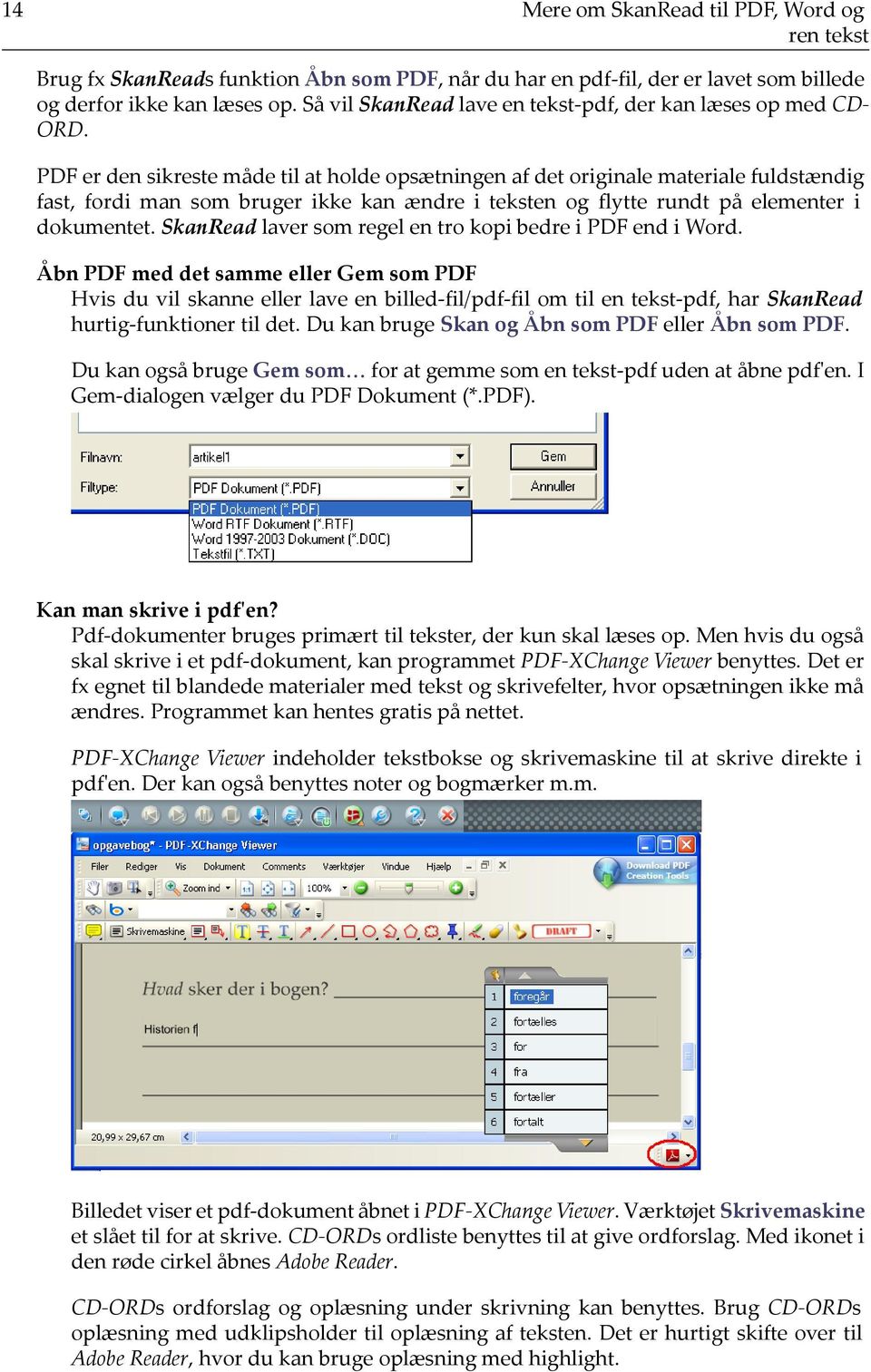 PDF er den sikreste måde til at holde opsætningen af det originale materiale fuldstændig fast, fordi man som bruger ikke kan ændre i teksten og flytte rundt på elementer i dokumentet.
