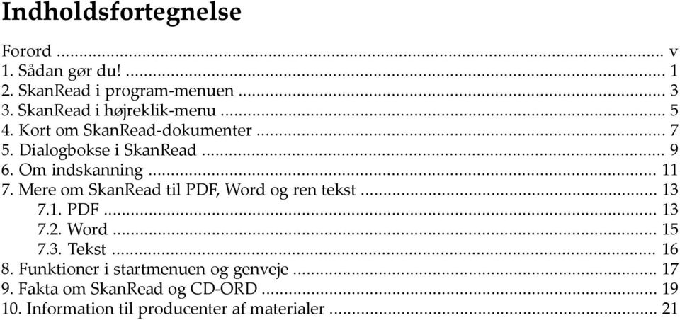 Om indskanning... 11 7. Mere om SkanRead til PDF, Word og ren tekst... 13 7.1. PDF... 13 7.2. Word... 15 7.3. Tekst.