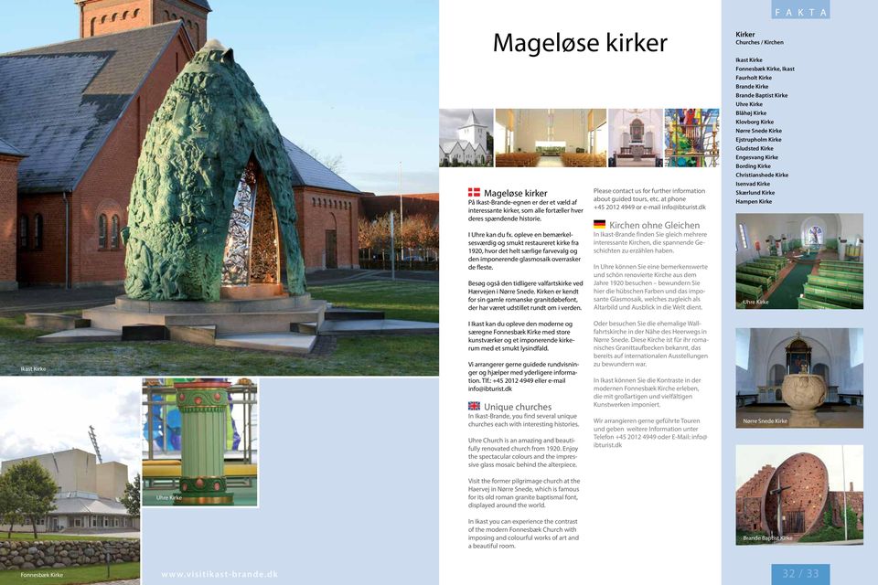 Besøg også den tidligere valfartskirke ved Hærvejen i Nørre Snede. Kirken er kendt for sin gamle romanske granitdøbefont, der har været udstillet rundt om i verden.