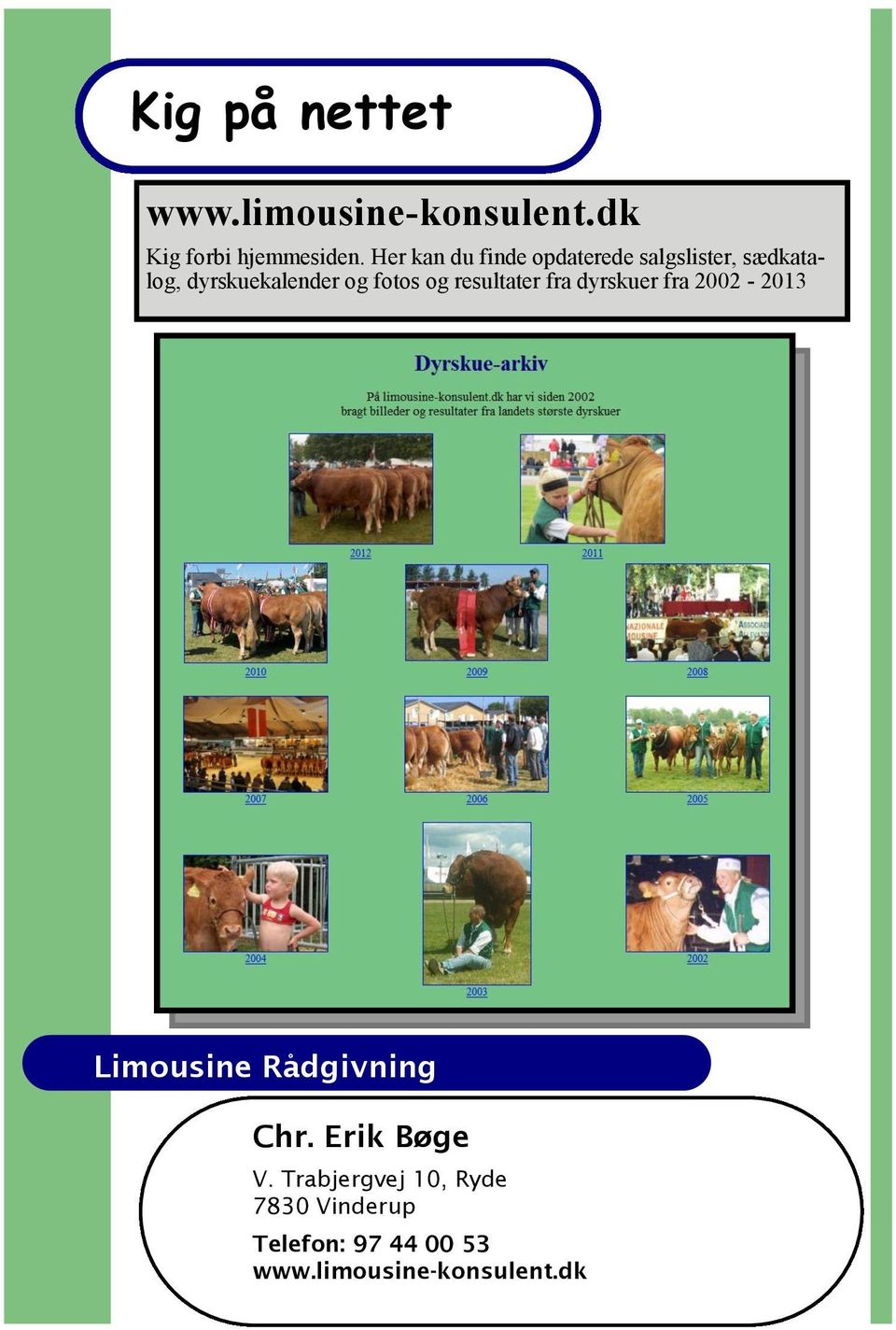 fotos og resultater fra dyrskuer fra 2002-2013 Limousine Rådgivning Chr.