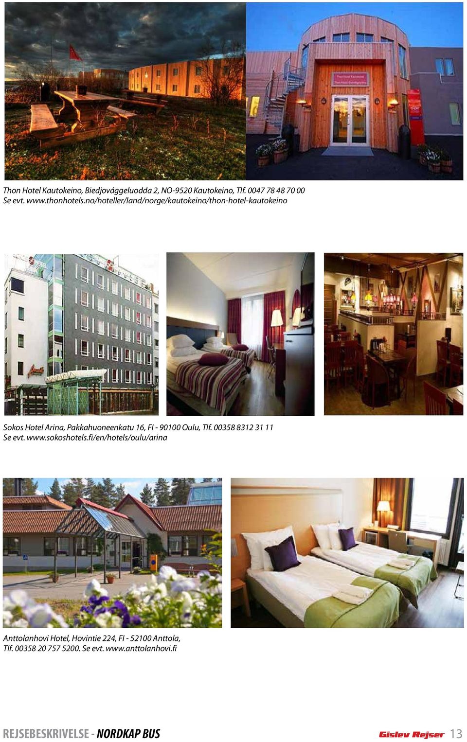 no/hoteller/land/norge/kautokeino/thon-hotel-kautokeino Sokos Hotel Arina, Pakkahuoneenkatu 16, FI - 90100