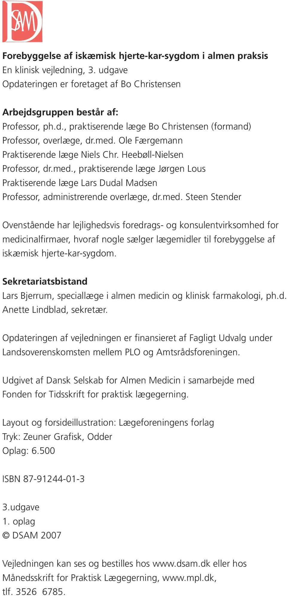 Sekretariatsbistand Lars Bjerrum, speciallæge i almen medicin og klinisk farmakologi, ph.d. Anette Lindblad, sekretær.