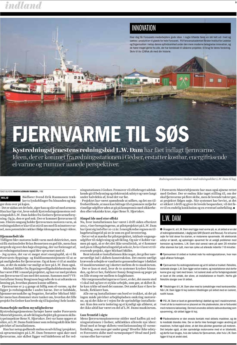 sådanne projekter, til brug for deres forskning. Skriv til ilo-12@fak.dk med din historie. Fjernvarme til søs Kystredningstjenestens redningsbåd L.W. Dam har fået indlagt fjernvarme.