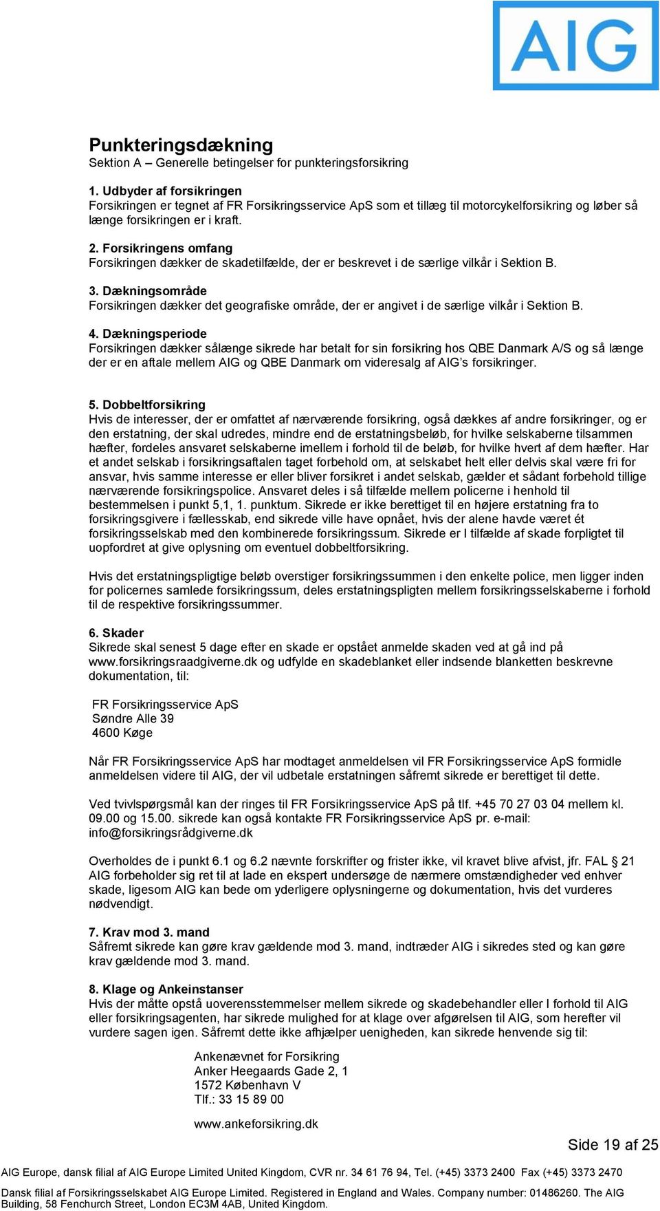 Anmeldelse af skade: FR Forsikringsservice ApS, Søndre Alle 39, 4600 Køge,  ( ): Tlf. (+45) - PDF Gratis download