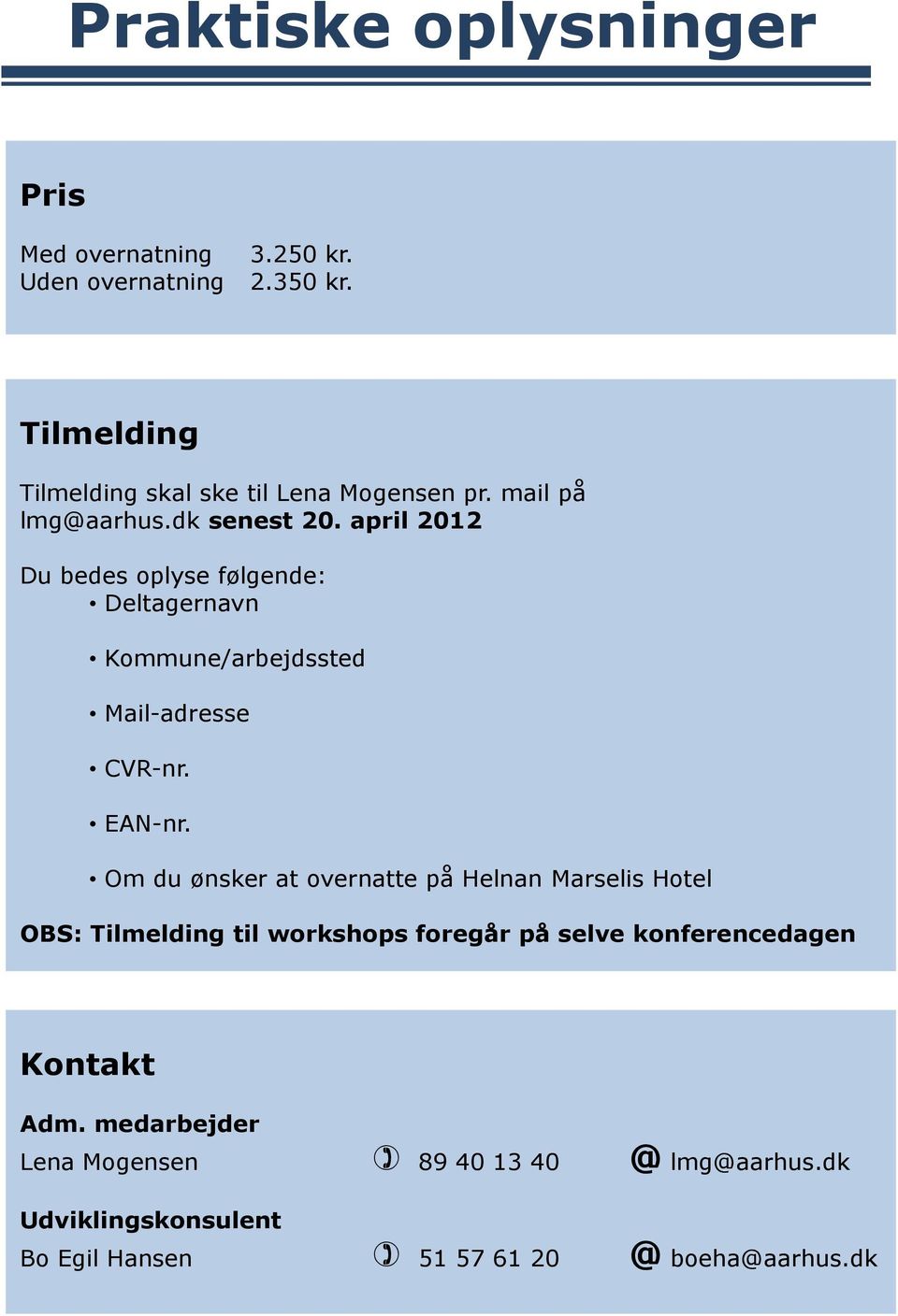 april 2012 Du bedes oplyse følgende: Deltagernavn Kommune/arbejdssted Mail-adresse CVR-nr. EAN-nr.