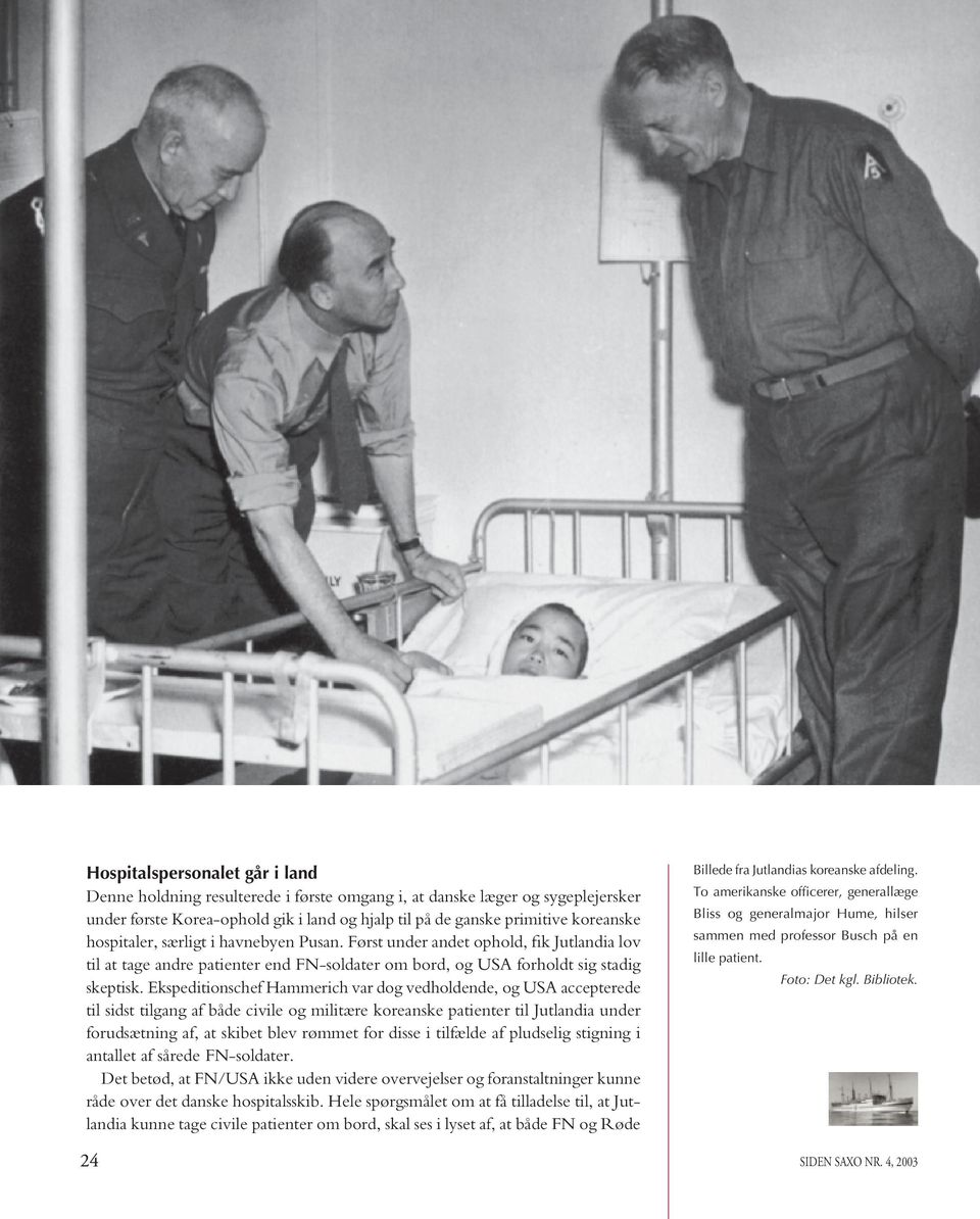 Ekspeditionschef Hammerich var dog vedholdende, og USA accepterede til sidst tilgang af både civile og militære koreanske patienter til Jutlandia under forudsætning af, at skibet blev rømmet for