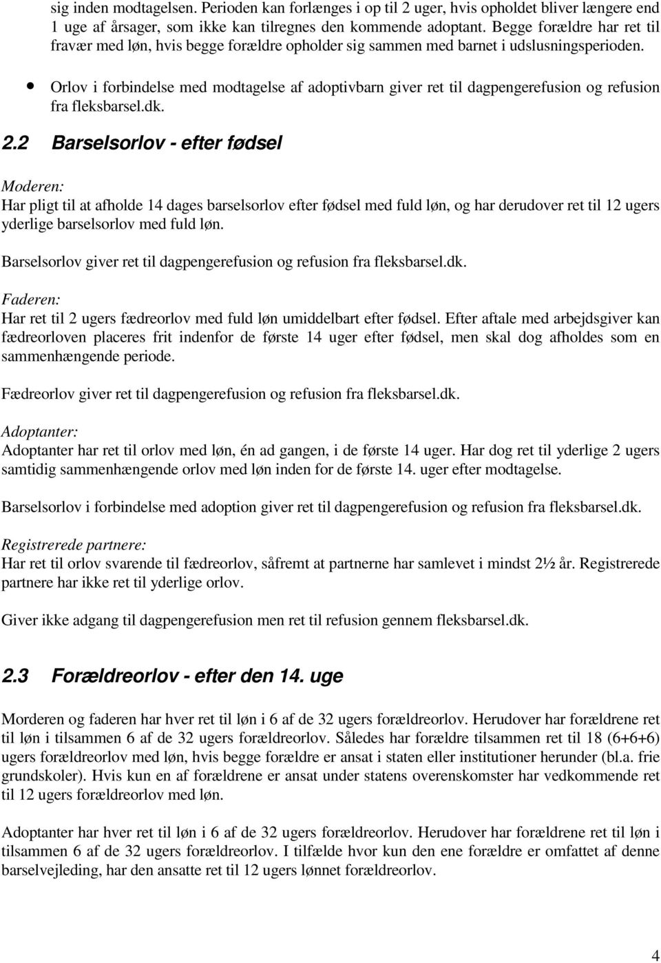 Orlov i forbindelse med modtagelse af adoptivbarn giver ret til dagpengerefusion og refusion fra fleksbarsel.dk. 2.