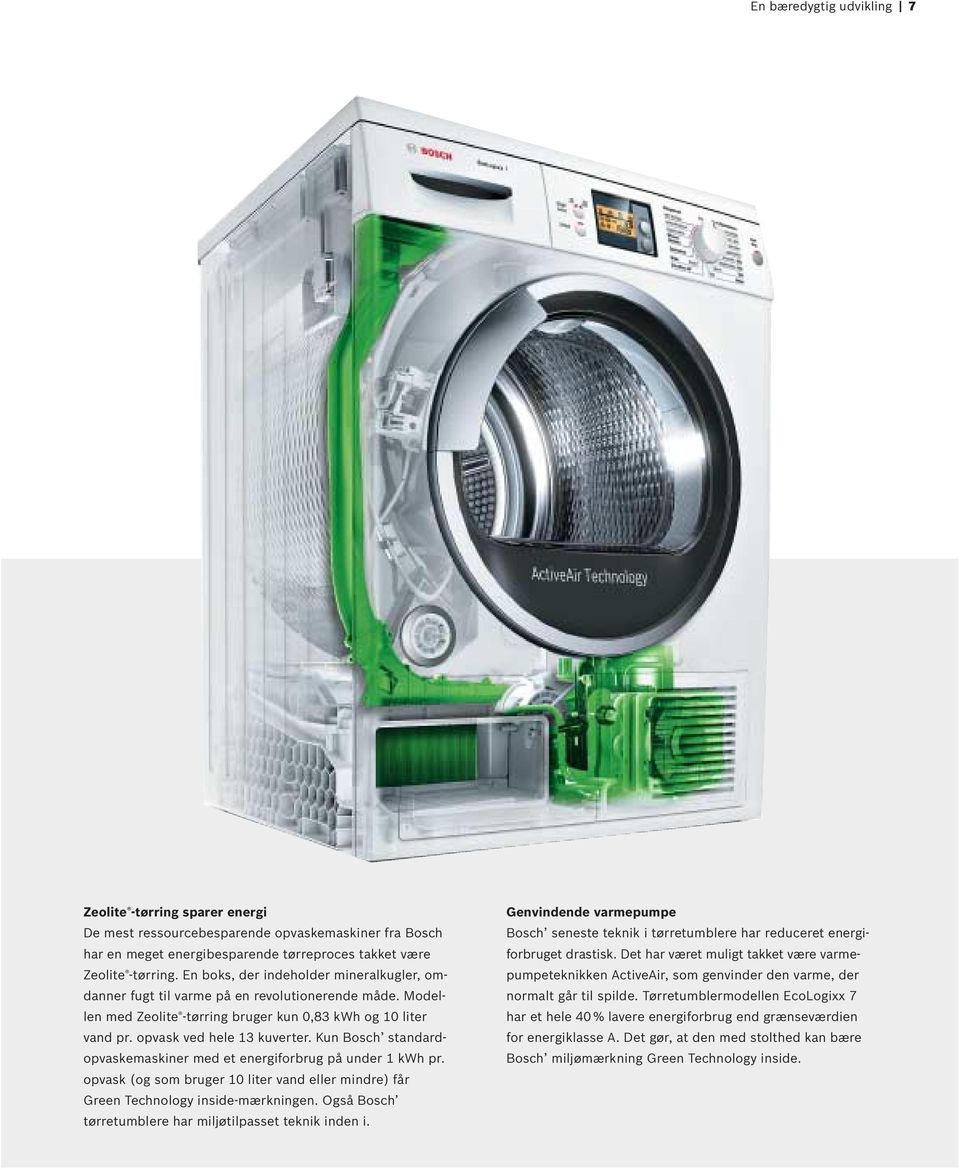 Kun Bosch standardopvaskemaskiner med et energiforbrug på under 1 kwh pr. opvask (og som bruger 10 liter vand eller mindre) får Green Technology inside-mærkningen.