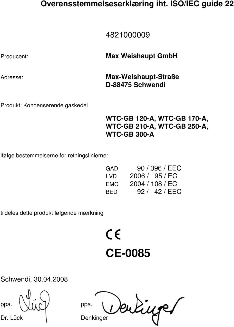 Schwendi Produkt: Kondenserende gaskedel WTC-GB 120-A, WTC-GB 170-A, WTC-GB 210-A, WTC-GB 250-A, WTC-GB 300-A ifølge