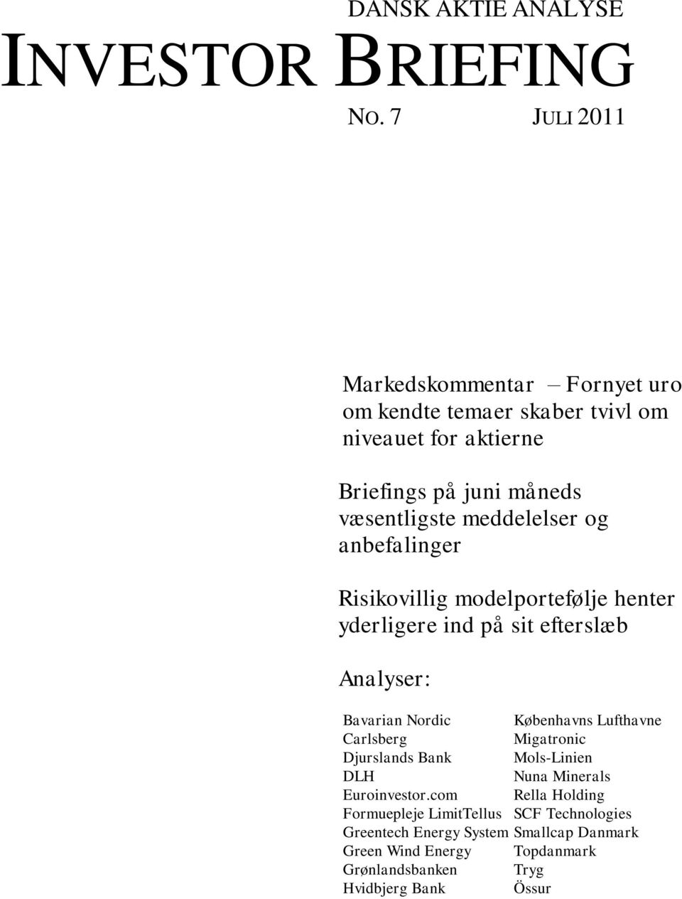 meddelelser og anbefalinger Risikovillig modelportefølje henter yderligere ind på sit efterslæb Analyser: Bavarian Nordic Københavns