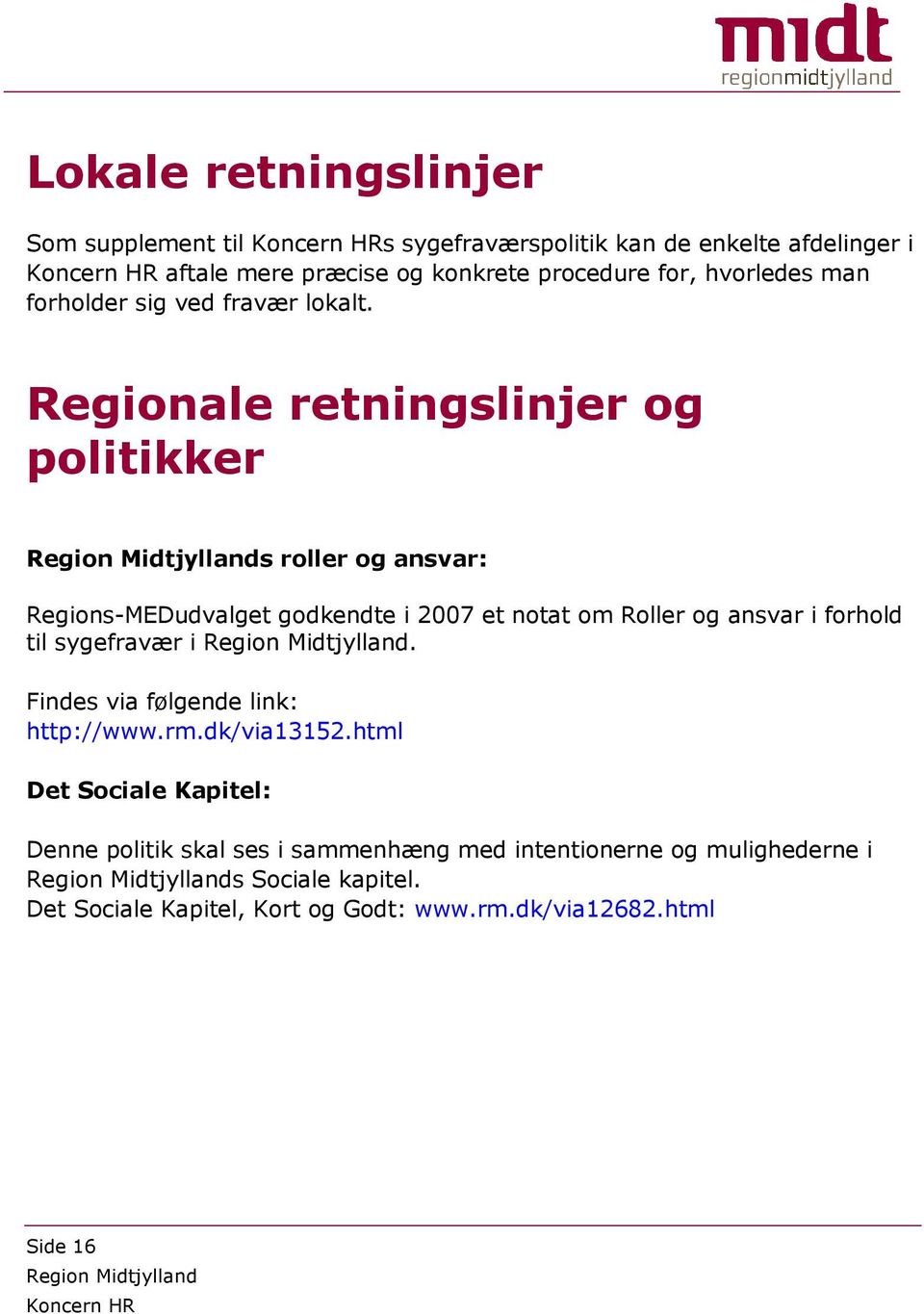 Regionale retningslinjer og politikker s roller og ansvar: Regions-MEDudvalget godkendte i 2007 et notat om Roller og ansvar i forhold til