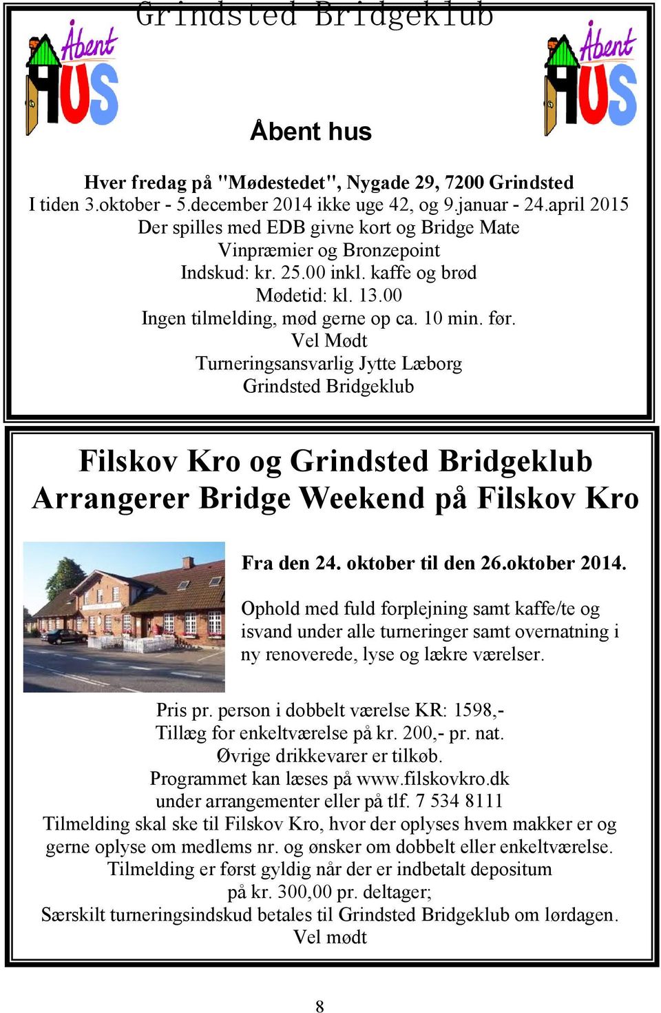 Vel Mødt Turneringsansvarlig Jytte Læborg Grindsted Bridgeklub Filskov Kro og Grindsted Bridgeklub Arrangerer Bridge Weekend på Filskov Kro Fra den 24. oktober til den 26.oktober 2014.